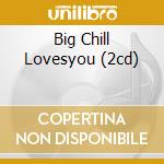 Big Chill Lovesyou (2cd) cd