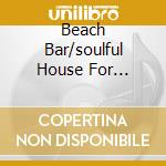 Beach Bar/soulful House For Beach.. cd