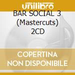 BAR SOCIAL 3 (Mastercuts) 2CD cd