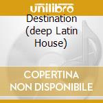 Destination (deep Latin House) cd