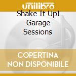 Shake It Up! Garage Sessions cd