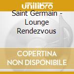 Saint Germain - Lounge Rendezvous cd