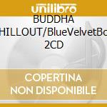 BUDDHA CHILLOUT/BlueVelvetBox 2CD cd