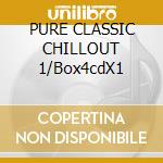 PURE CLASSIC CHILLOUT 1/Box4cdX1 cd