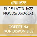 PURE LATIN JAZZ MOODS/Box4cdX1 cd