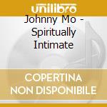 Johnny Mo - Spiritually Intimate cd