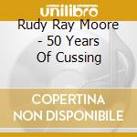 Rudy Ray Moore - 50 Years Of Cussing cd