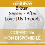 Brittani Senser - After Love [Us Import] cd