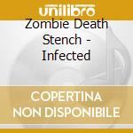 Zombie Death Stench - Infected cd musicale di Zombie Death Stench