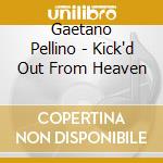 Gaetano Pellino - Kick'd Out From Heaven cd