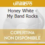 Honey White - My Band Rocks cd