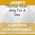Thomas Rose - King For A Day cd