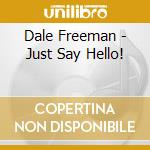Dale Freeman - Just Say Hello! cd