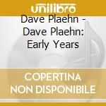 Dave Plaehn - Dave Plaehn: Early Years cd