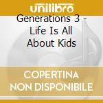 Generations 3 - Life Is All About Kids cd