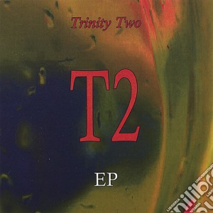 Trinitytwo - T2 Ep cd musicale di Trinitytwo