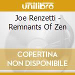 Joe Renzetti - Remnants Of Zen cd musicale di Joe Renzetti