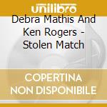 Debra Mathis And Ken Rogers - Stolen Match cd