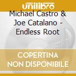 Michael Castro & Joe Catalano - Endless Root cd