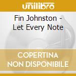 Fin Johnston - Let Every Note cd