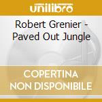 Robert Grenier - Paved Out Jungle cd