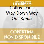 Collins Lein - Way Down Way Out Roads cd