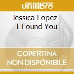 Jessica Lopez - I Found You cd