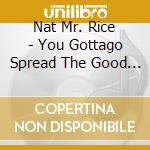 Nat Mr. Rice - You Gottago Spread The Good News cd