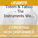 Totem & Taboo - The Instruments We Used cd