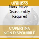 Mark Miller - Disassembly Required