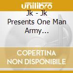 Jk - Jk Presents One Man Army Entertainment 2013 cd