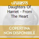 Daughters Of Harriet - From The Heart cd