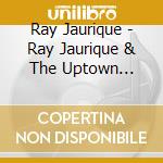 Ray Jaurique - Ray Jaurique & The Uptown Brothers cd