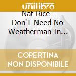 Nat Rice - Don'T Need No Weatherman In Hell cd