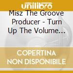 Misz The Groove Producer - Turn Up The Volume - Ep cd