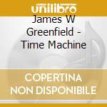 James W Greenfield - Time Machine cd