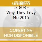 Jk 808 - Why They Envy Me 2015 cd