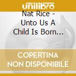 Nat Rice - Unto Us A Child Is Born (Isaiah 9:6) cd
