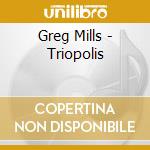 Greg Mills - Triopolis cd