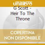 G Scott - Heir To The Throne cd