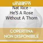 Nat Rice - He'S A Rose Without A Thorn cd