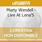 Marty Wendell - Live At Lena'S cd