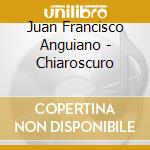 Juan Francisco Anguiano - Chiaroscuro cd
