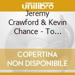 Jeremy Crawford & Kevin Chance - To Bring To Bloom cd