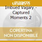 Imbued Vagary - Captured Moments 2 cd