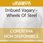 Imbued Vagary - Wheels Of Steel cd
