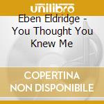Eben Eldridge - You Thought You Knew Me cd