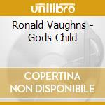 Ronald Vaughns - Gods Child cd musicale di Ronald Vaughns