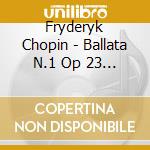 Fryderyk Chopin - Ballata N.1 Op 23 (1831) In Sol cd musicale di Chopin Frederic