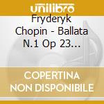 Fryderyk Chopin - Ballata N.1 Op 23 (1831) In Sol cd